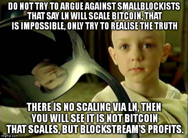 Spoon matrix | DO NOT TRY TO ARGUE AGAINST SMALLBLOCKISTS THAT SAY LN WILL SCALE BITCOIN, THAT IS IMPOSSIBLE, ONLY TRY TO REALISE THE TRUTH THERE IS NO SCA | image tagged in spoon matrix | made w/ Imgflip meme maker