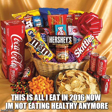 junkfood | THIS IS ALL I EAT IN 2016 NOW IM NOT EATING HEALTHY ANYMORE | image tagged in junkfood | made w/ Imgflip meme maker