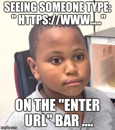 I once saw my dad do this once. | SEEING SOMEONE TYPE: " HTTPS://WWW....." ON THE "ENTER URL" BAR .... | image tagged in memes,minor mistake marvin | made w/ Imgflip meme maker