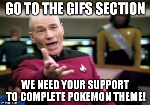 Hurry, spread the word! | GO TO THE GIFS SECTION WE NEED YOUR SUPPORT TO COMPLETE POKEMON THEME! | image tagged in memes,picard wtf | made w/ Imgflip meme maker