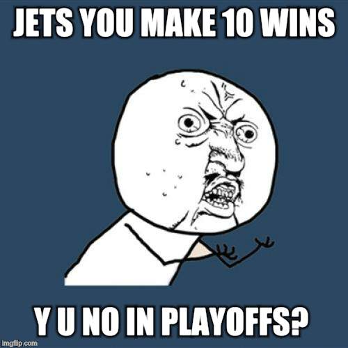 Y U No | JETS YOU MAKE 10 WINS Y U NO IN PLAYOFFS? | image tagged in memes,y u no | made w/ Imgflip meme maker