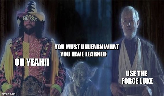 the real jedi  | USE THE FORCE LUKE YOU MUST UNLEARN WHAT YOU HAVE LEARNED OH YEAH!! | image tagged in star wars,memes | made w/ Imgflip meme maker