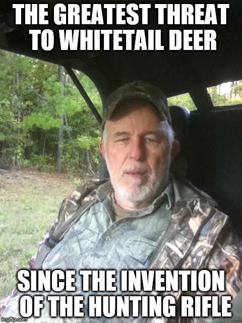 Nature Lover | THE GREATEST THREAT TO WHITETAIL DEER SINCE THE INVENTION  OF THE HUNTING RIFLE | image tagged in deer,hunting,hunter,dad,camouflage,nature | made w/ Imgflip meme maker