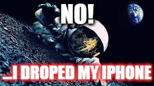 NO! ...I DROPED MY IPHONE | image tagged in i droped my iphone | made w/ Imgflip meme maker