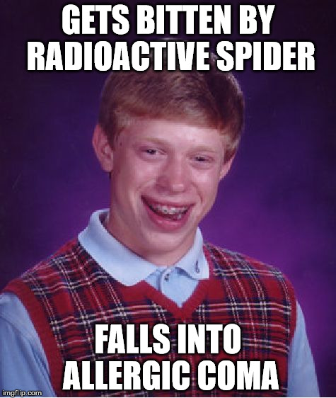 Bad Luck Brian Meme | GETS BITTEN BY RADIOACTIVE SPIDER FALLS INTO ALLERGIC COMA | image tagged in memes,bad luck brian | made w/ Imgflip meme maker
