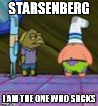 Sock Patrick | STARSENBERG I AM THE ONE WHO SOCKS | image tagged in sock patrick | made w/ Imgflip meme maker