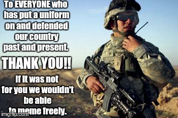 I noticed that some of you have shared the fact that you were soldiers so I created this meme for you and others. | To EVERYONE who has put a uniform on and defended our country past and present. If it was not for you we wouldn't be able to meme freely. TH | image tagged in soldier on radio | made w/ Imgflip meme maker