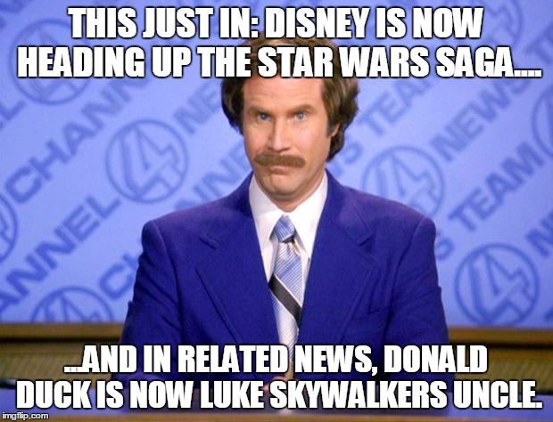 This just in  | THIS JUST IN: DISNEY IS NOW HEADING UP THE STAR WARS SAGA.... ...AND IN RELATED NEWS, DONALD DUCK IS NOW LUKE SKYWALKERS UNCLE. | image tagged in this just in | made w/ Imgflip meme maker