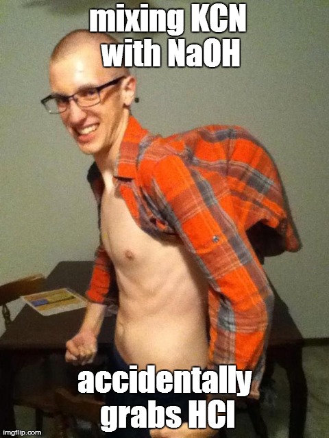 mixing KCN with NaOH accidentally grabs HCl | made w/ Imgflip meme maker