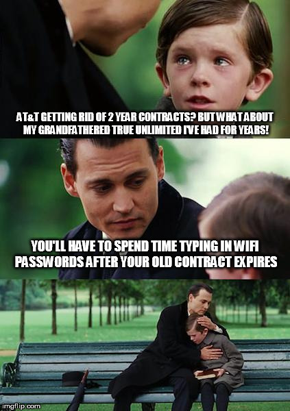 guess I'll have to find my wireless router | AT&T GETTING RID OF 2 YEAR CONTRACTS? BUT WHAT ABOUT MY GRANDFATHERED TRUE UNLIMITED I'VE HAD FOR YEARS! YOU'LL HAVE TO SPEND TIME TYPING IN | image tagged in memes,finding neverland | made w/ Imgflip meme maker