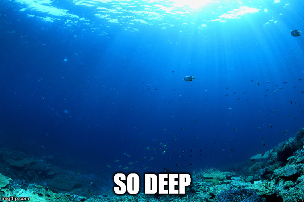 SO DEEP | made w/ Imgflip meme maker