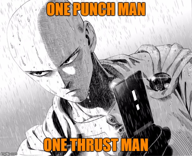 Bae Just Called | ONE PUNCH MAN ONE THRUST MAN | image tagged in bae just called | made w/ Imgflip meme maker