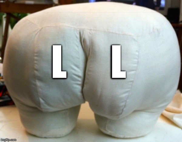 Butt | L      L | image tagged in butt | made w/ Imgflip meme maker