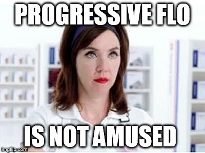 PROGRESSIVE FLO IS NOT AMUSED | made w/ Imgflip meme maker