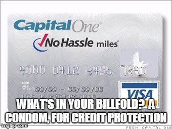 WHAT'S IN YOUR BILLFOLD?  A CONDOM, FOR CREDIT PROTECTION | image tagged in credit protection | made w/ Imgflip meme maker