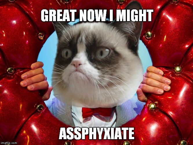 GREAT NOW I MIGHT ASSPHYXIATE | made w/ Imgflip meme maker