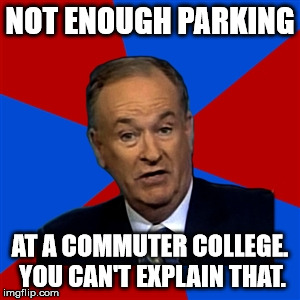 you cant | NOT ENOUGH PARKING AT A COMMUTER COLLEGE. YOU CAN'T EXPLAIN THAT. | image tagged in you cant | made w/ Imgflip meme maker