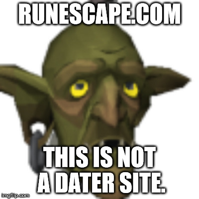 This is not a dater site. | RUNESCAPE.COM THIS IS NOT A DATER SITE. | image tagged in runescape | made w/ Imgflip meme maker