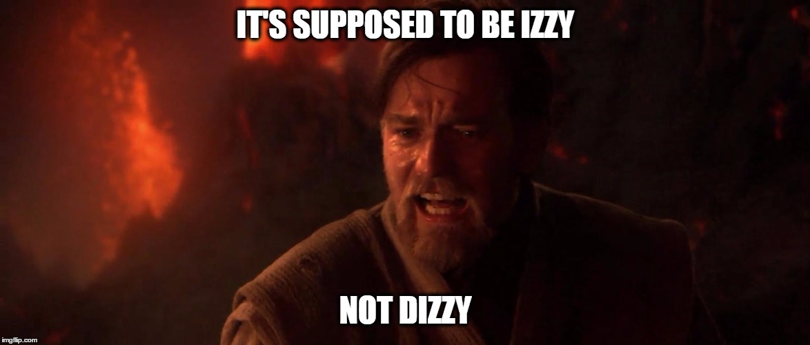 IT'S SUPPOSED TO BE IZZY NOT DIZZY | image tagged in izzy not dizzy | made w/ Imgflip meme maker