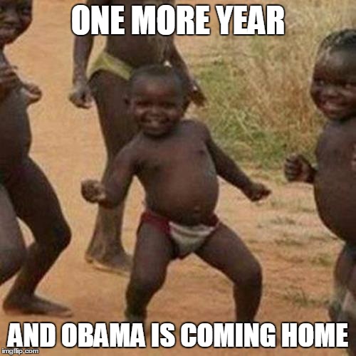 Third World Success Kid Meme | ONE MORE YEAR AND OBAMA IS COMING HOME | image tagged in memes,third world success kid | made w/ Imgflip meme maker
