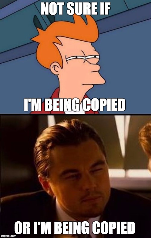 Futurama Inception: Eye-squint | NOT SURE IF OR I'M BEING COPIED I'M BEING COPIED | image tagged in futurama inception,futurama fry,di caprio inception,eyes,squint | made w/ Imgflip meme maker