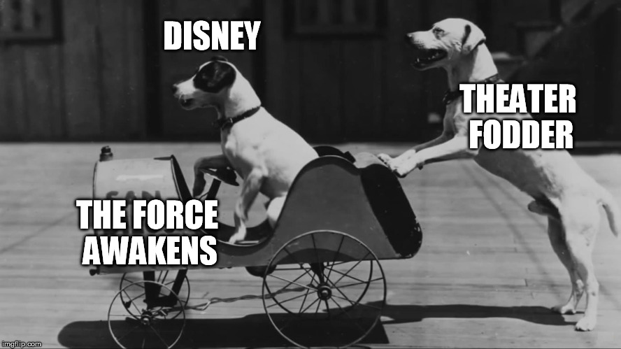 Fodder = a person or thing regarded only as material for a specific use | DISNEY THEATER FODDER THE FORCE AWAKENS | image tagged in dogs pushing dogs in cars,tfa is unoriginal,han shot kylo first,the farce awakens,disney killed star wars,star wars kills disney | made w/ Imgflip meme maker