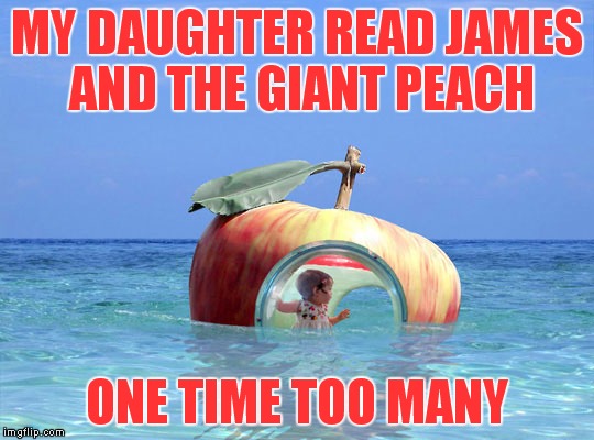 The big apple goes sightseeing | MY DAUGHTER READ JAMES AND THE GIANT PEACH ONE TIME TOO MANY | image tagged in success kid,boat,apple,cute | made w/ Imgflip meme maker