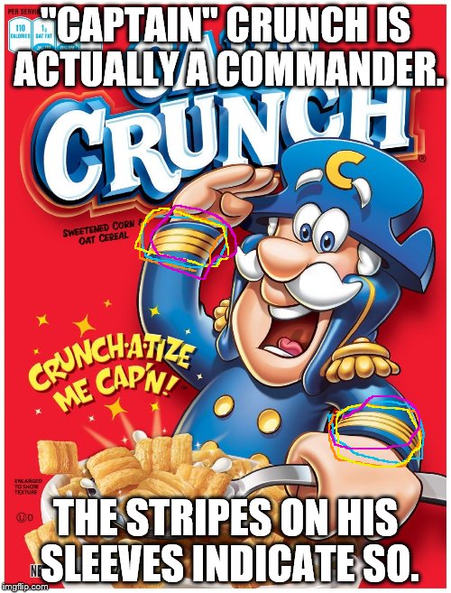 The dreadful truth. | "CAPTAIN" CRUNCH IS ACTUALLY A COMMANDER. THE STRIPES ON HIS SLEEVES INDICATE SO. | image tagged in sad,depression,mope,cry | made w/ Imgflip meme maker