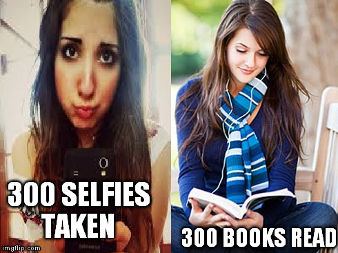 Always choose the smart one, you won't regret it | 300 SELFIES TAKEN 300 BOOKS READ | image tagged in memes,girls | made w/ Imgflip meme maker