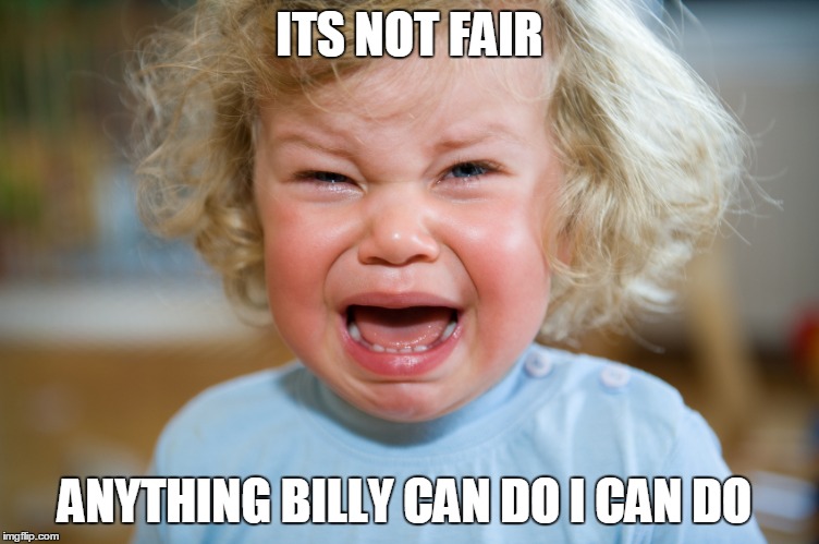 ITS NOT FAIR ANYTHING BILLY CAN DO I CAN DO | made w/ Imgflip meme maker