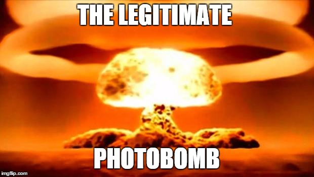 Atomic Bomb | THE LEGITIMATE PHOTOBOMB | image tagged in atomic bomb | made w/ Imgflip meme maker