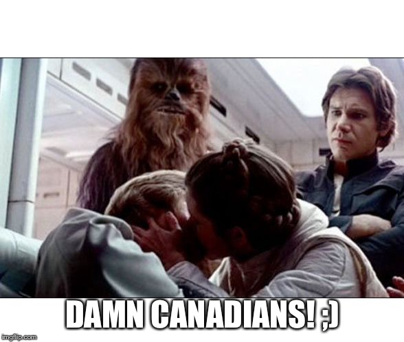 Luke Leia Kiss | DAMN CANADIANS! ;) | image tagged in luke leia kiss | made w/ Imgflip meme maker