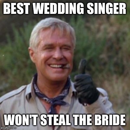 Hannibal - A Team | BEST WEDDING SINGER WON'T STEAL THE BRIDE | image tagged in hannibal - a team | made w/ Imgflip meme maker