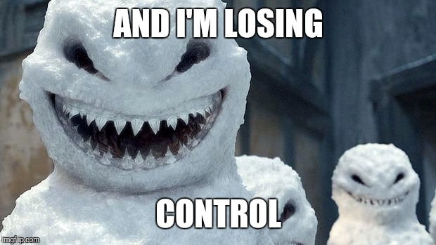 AND I'M LOSING CONTROL | made w/ Imgflip meme maker