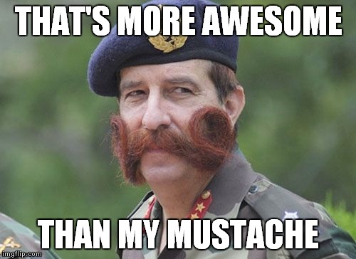 THAT'S MORE AWESOME THAN MY MUSTACHE | made w/ Imgflip meme maker