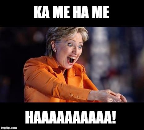 Hilary | KA ME HA ME HAAAAAAAAAA! | image tagged in hilary | made w/ Imgflip meme maker