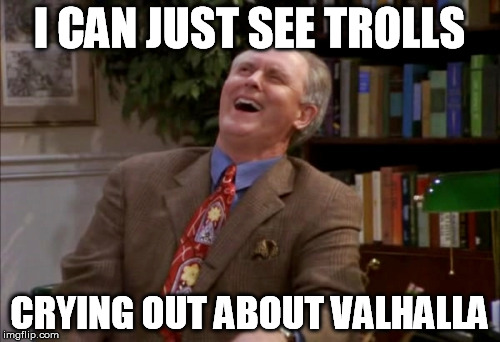 I CAN JUST SEE TROLLS CRYING OUT ABOUT VALHALLA | made w/ Imgflip meme maker