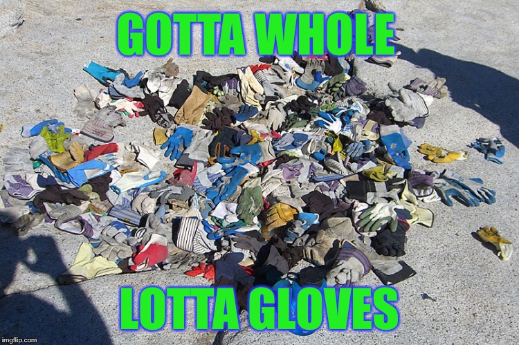 THAT'S A WHOLE LOTTA GLOVES | GOTTA WHOLE LOTTA GLOVES | image tagged in led zeppelin,weed,gloves,jesus | made w/ Imgflip meme maker