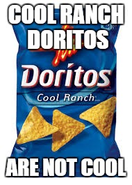 I mean, where are the hitmarkers? | COOL RANCH DORITOS ARE NOT COOL | image tagged in funny,memes,doritos,dank | made w/ Imgflip meme maker