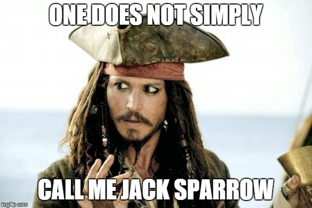 Captain Jack Sparrow savvy | ONE DOES NOT SIMPLY CALL ME JACK SPARROW | image tagged in captain jack sparrow savvy | made w/ Imgflip meme maker