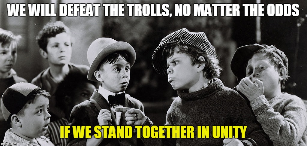 Butch and The Worm won't take us down | WE WILL DEFEAT THE TROLLS, NO MATTER THE ODDS IF WE STAND TOGETHER IN UNITY | image tagged in memes,imgflip unite,trolls,imgflip | made w/ Imgflip meme maker