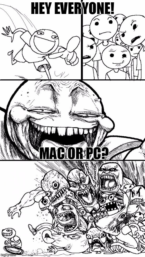 Hey Internet Meme | HEY EVERYONE! MAC OR PC? | image tagged in memes,hey internet | made w/ Imgflip meme maker