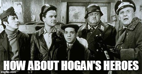 HOW ABOUT HOGAN'S HEROES | made w/ Imgflip meme maker