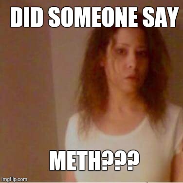 DID SOMEONE SAY METH??? | image tagged in meth america | made w/ Imgflip meme maker