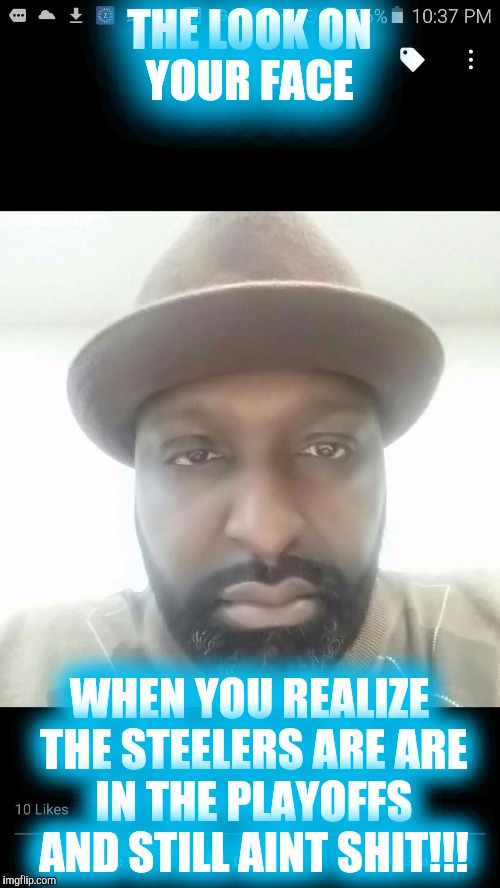 THE LOOK ON YOUR FACE WHEN YOU REALIZE THE STEELERS ARE ARE IN THE PLAYOFFS AND STILL AINT SHIT!!! | image tagged in ant | made w/ Imgflip meme maker