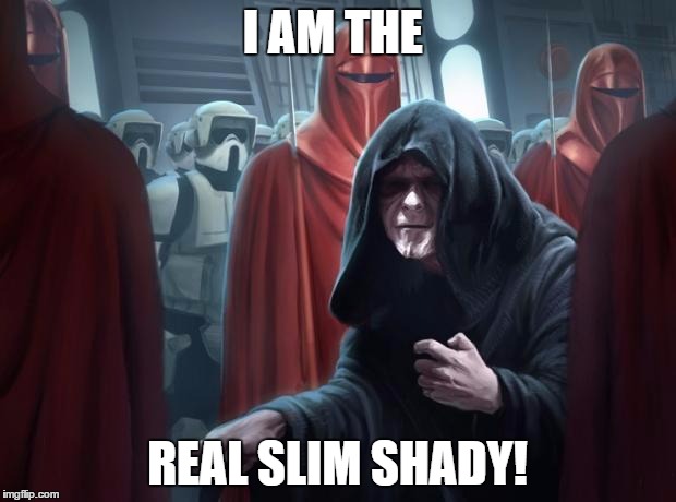 Emperor Star Wars | I AM THE REAL SLIM SHADY! | image tagged in emperor star wars | made w/ Imgflip meme maker