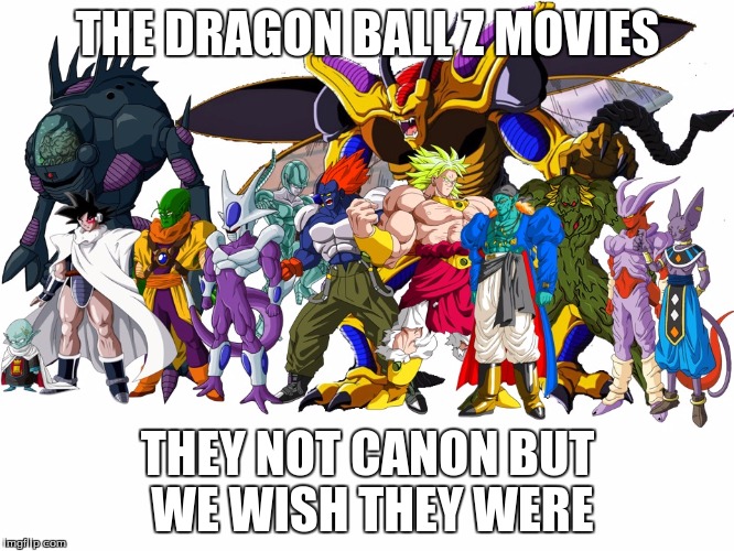 not canon | THE DRAGON BALL Z MOVIES THEY NOT CANON BUT WE WISH THEY WERE | image tagged in dragon ball z,movies,cooler,bills,villains | made w/ Imgflip meme maker