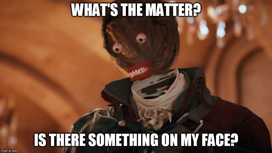 Rushed to market meme | WHAT'S THE MATTER? IS THERE SOMETHING ON MY FACE? | image tagged in mr glitch,assassins creed,ubisoft | made w/ Imgflip meme maker