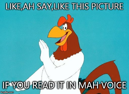 What are those?! Foghorn | LIKE,AH SAY,LIKE THIS PICTURE IF YOU READ IT IN MAH VOICE | image tagged in what are those foghorn | made w/ Imgflip meme maker