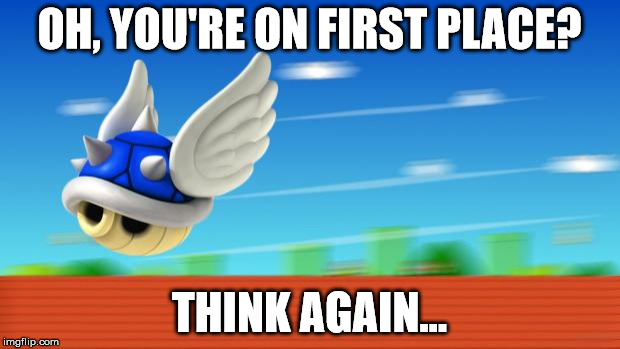 A Mario Kart haiku by Michael Bryant | OH, YOU'RE ON FIRST PLACE? THINK AGAIN... | image tagged in a mario kart haiku by michael bryant | made w/ Imgflip meme maker